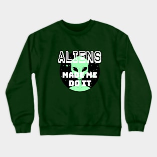 ALIENS MADE ME DO IT Crewneck Sweatshirt